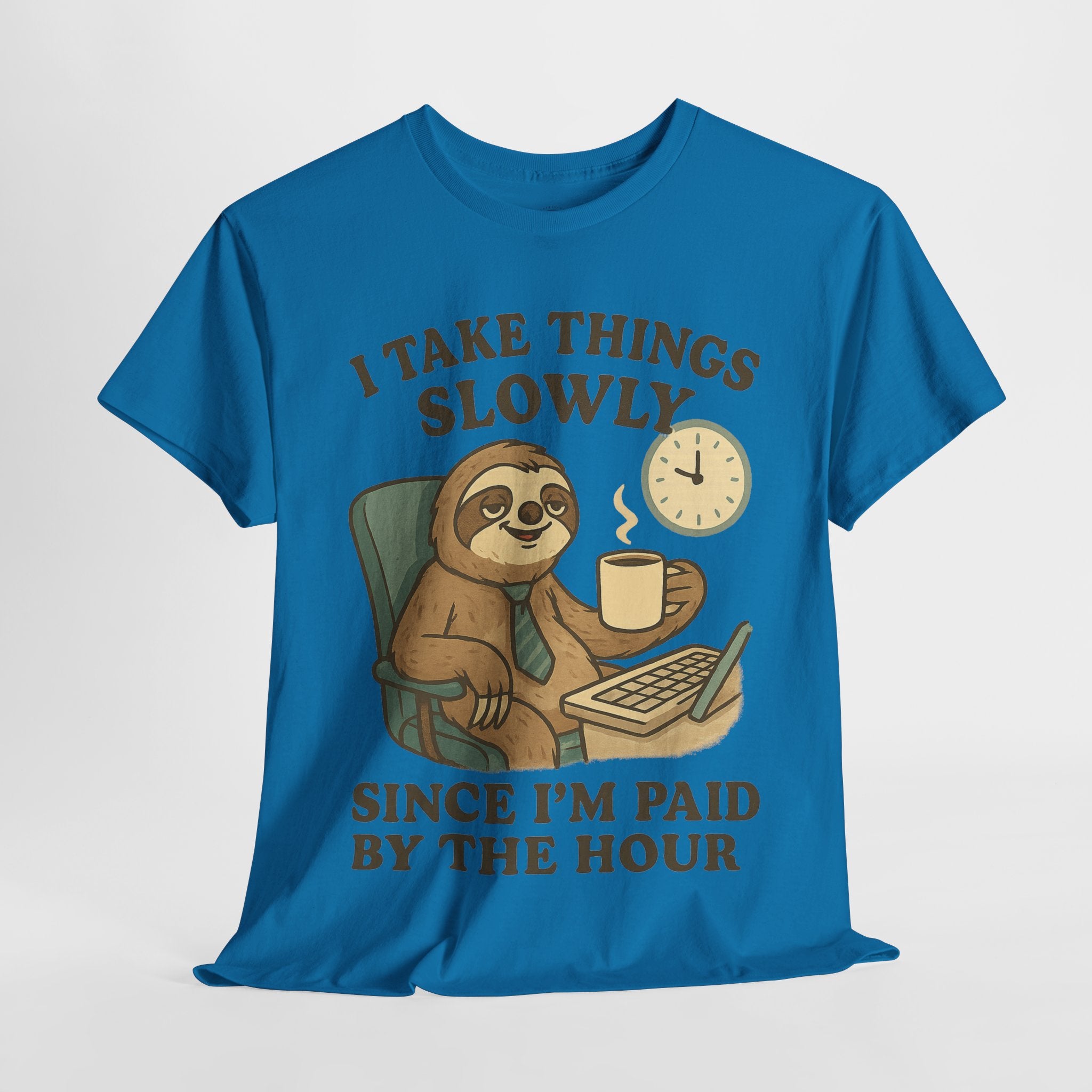 I Take Things Slowly Since I am Paid by the Hour T-Shirt