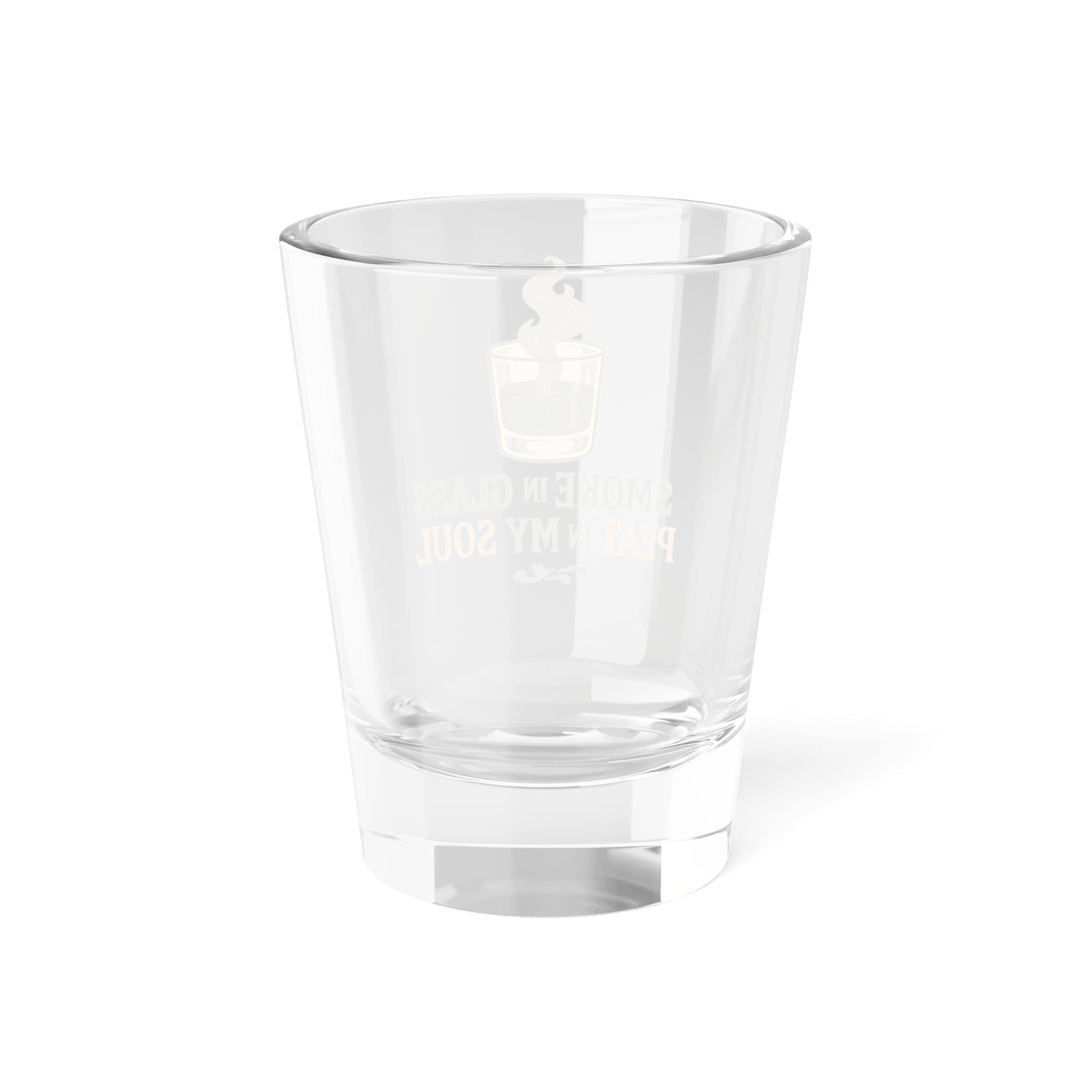 Smoke in Glass Peat in my Soul Shot Glass
