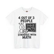 4 Out of 3 People Struggle With Math T-Shirt