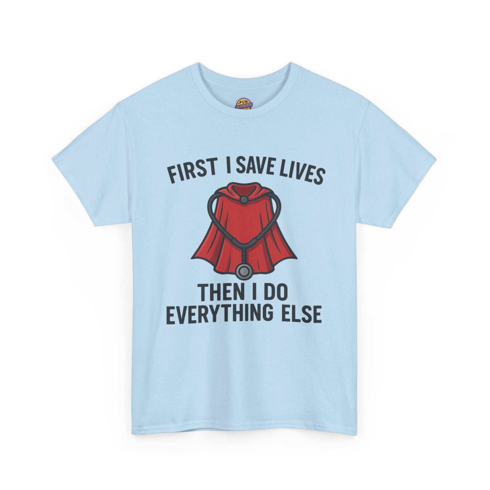 First I Save Lives Then I do Everything Else T-Shirt