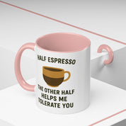 Half Espresso The Other Half Helps Me Tolerate You Coffee Mug