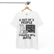 4 Out of 3 People Struggle With Math T-Shirt