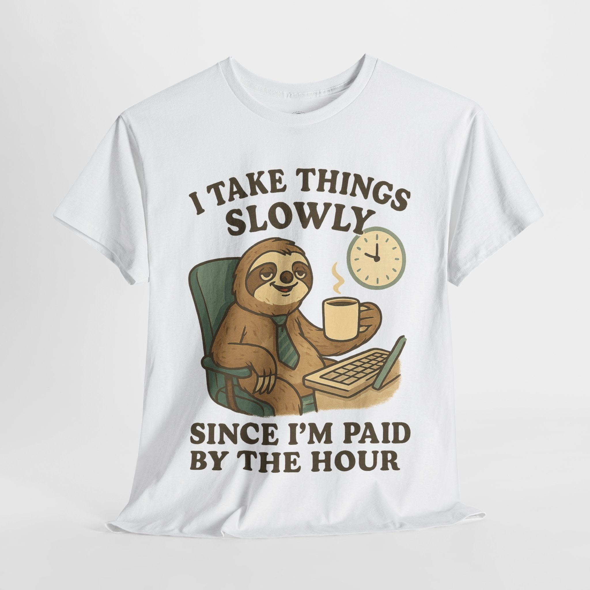 I Take Things Slowly Since I am Paid by the Hour T-Shirt