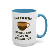 Half Espresso The Other Half Helps Me Tolerate You Coffee Mug