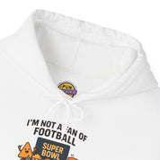 I'm not a Fan of Football, but i'm a Big Fan of the Super Bowl Hoodie