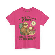 I Take Things Slowly Since I am Paid by the Hour T-Shirt