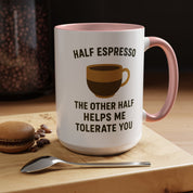 Half Espresso The Other Half Helps Me Tolerate You Coffee Mug