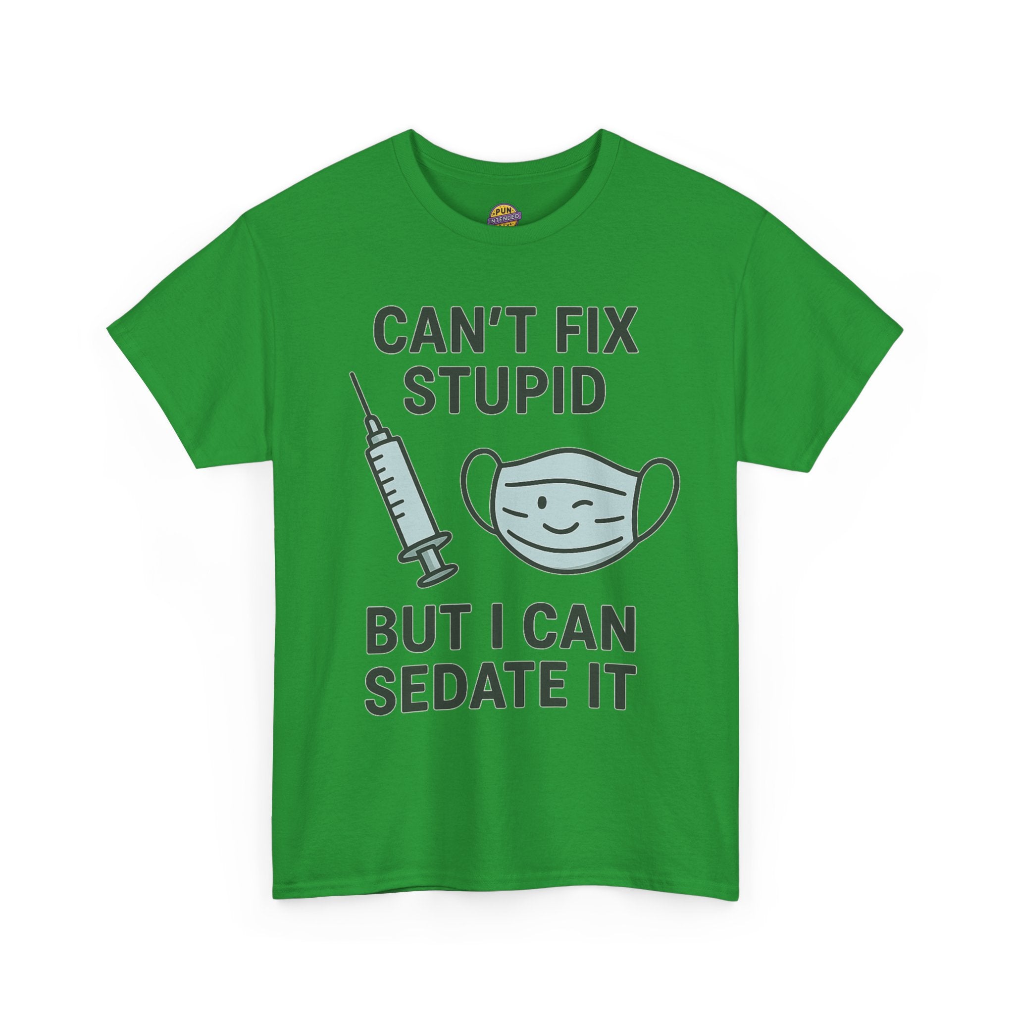 Can't Fix Stupid But I Can Sedate It T-Shirt