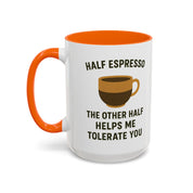 Half Espresso The Other Half Helps Me Tolerate You Coffee Mug