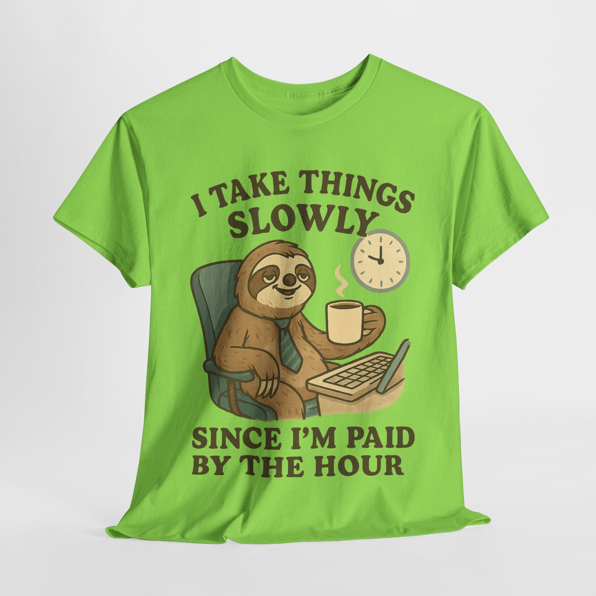 I Take Things Slowly Since I am Paid by the Hour T-Shirt