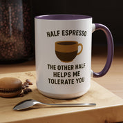 Half Espresso The Other Half Helps Me Tolerate You Coffee Mug