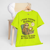 I Take Things Slowly Since I am Paid by the Hour T-Shirt