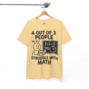 4 Out of 3 People Struggle With Math T-Shirt
