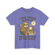 I Take Things Slowly Since I am Paid by the Hour T-Shirt