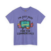 I'm Just Here for the Commercials T-Shirt