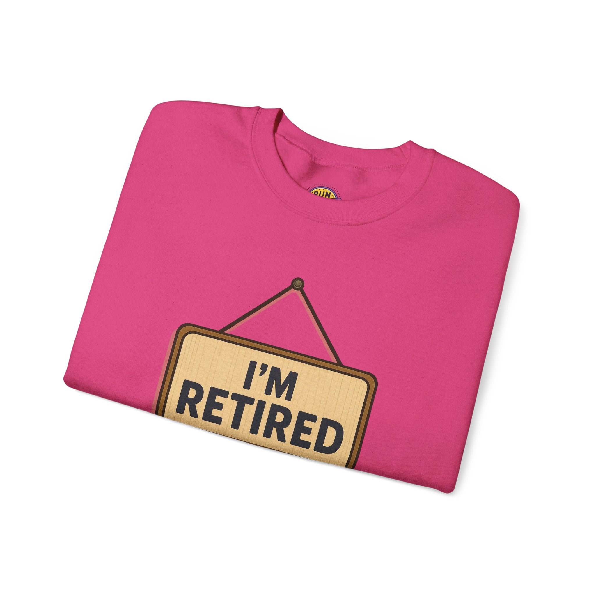 I am Retired Have Fun at Work Tommorow Sweatshirt