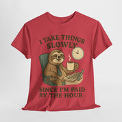 I Take Things Slowly Since I am Paid by the Hour T-Shirt