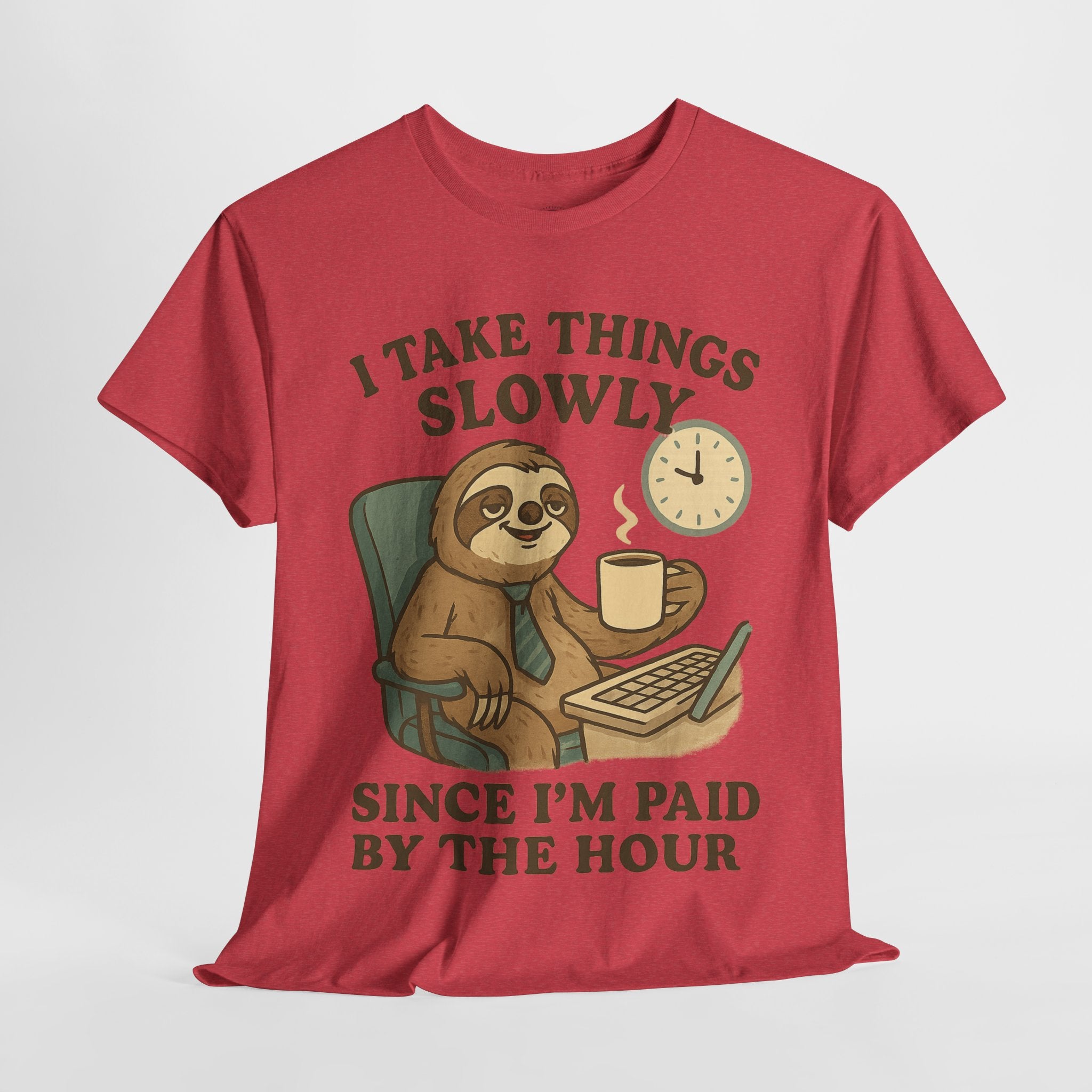 I Take Things Slowly Since I am Paid by the Hour T-Shirt
