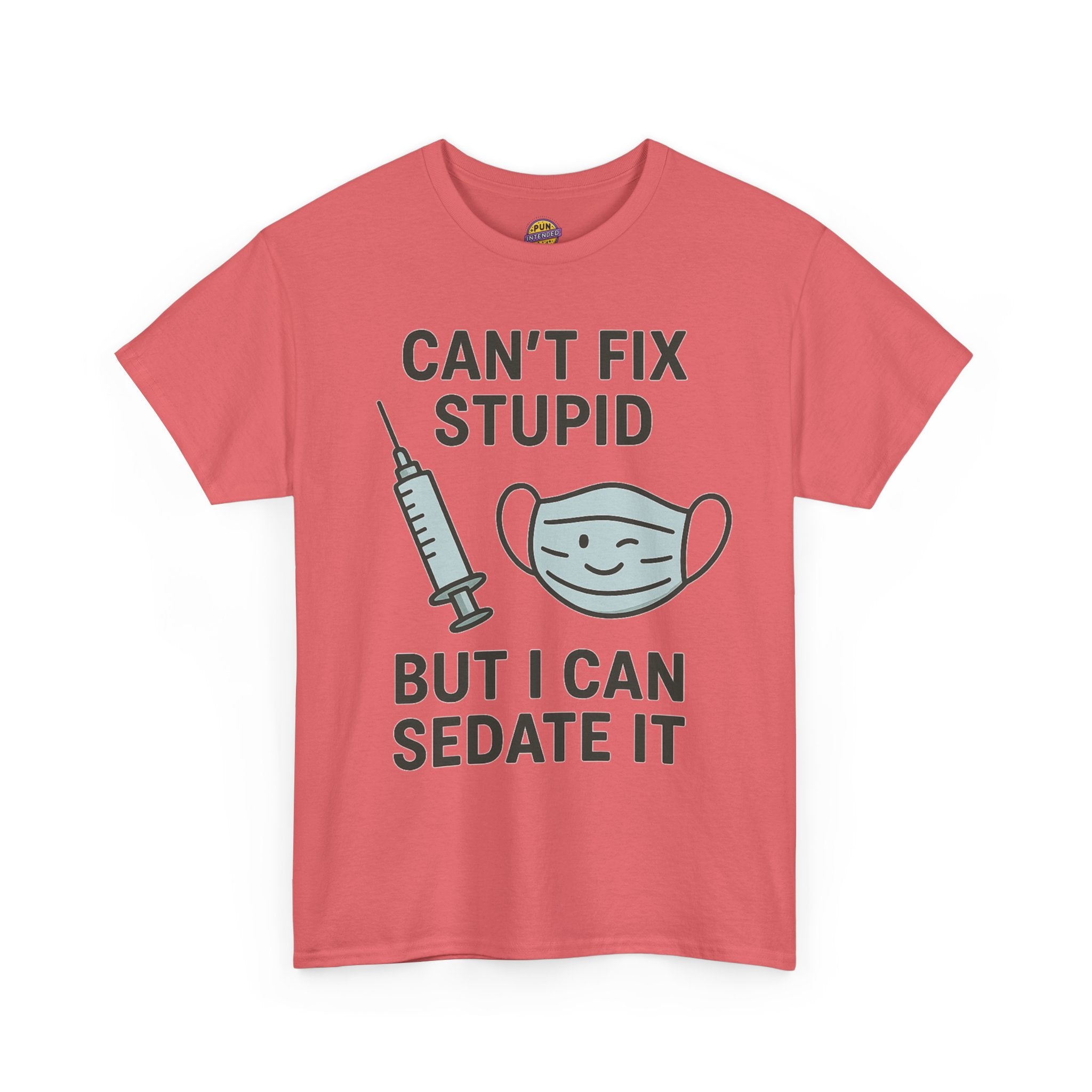 Can't Fix Stupid But I Can Sedate It T-Shirt