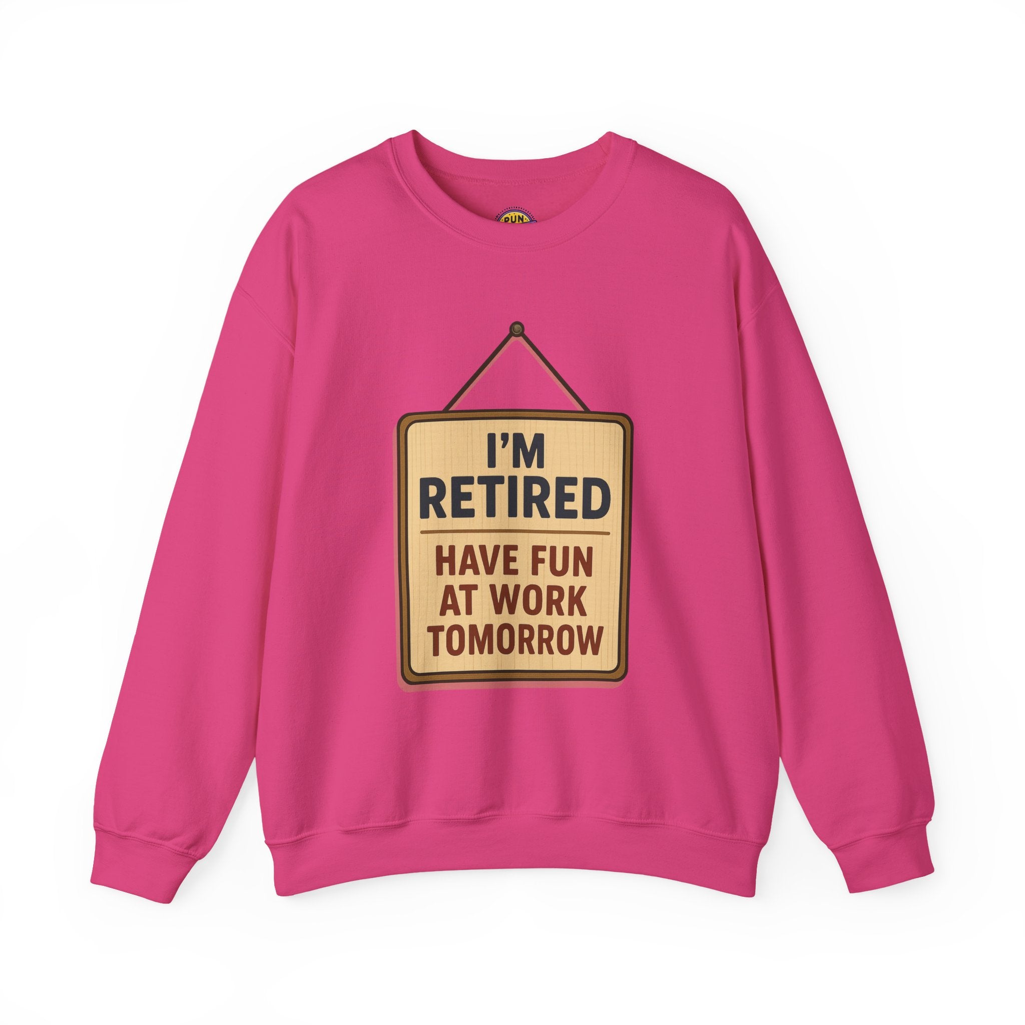 I am Retired Have Fun at Work Tommorow Sweatshirt
