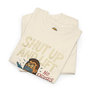 Shut Up and Lift T-Shirt