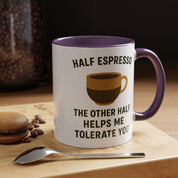 Half Espresso The Other Half Helps Me Tolerate You Coffee Mug