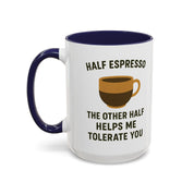 Half Espresso The Other Half Helps Me Tolerate You Coffee Mug