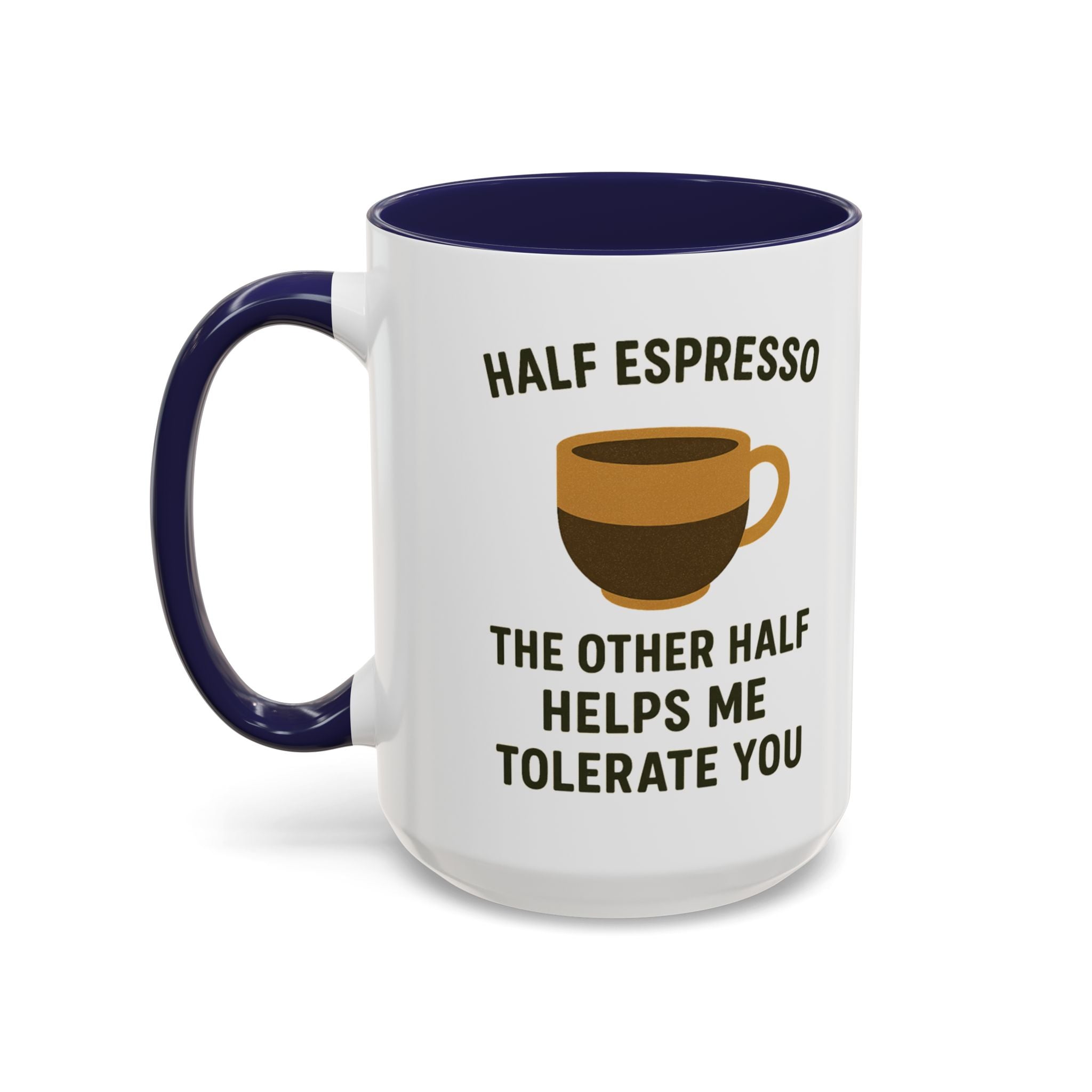 Half Espresso The Other Half Helps Me Tolerate You Coffee Mug