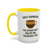 Half Espresso The Other Half Helps Me Tolerate You Coffee Mug