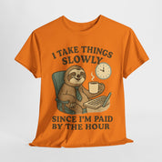 I Take Things Slowly Since I am Paid by the Hour T-Shirt