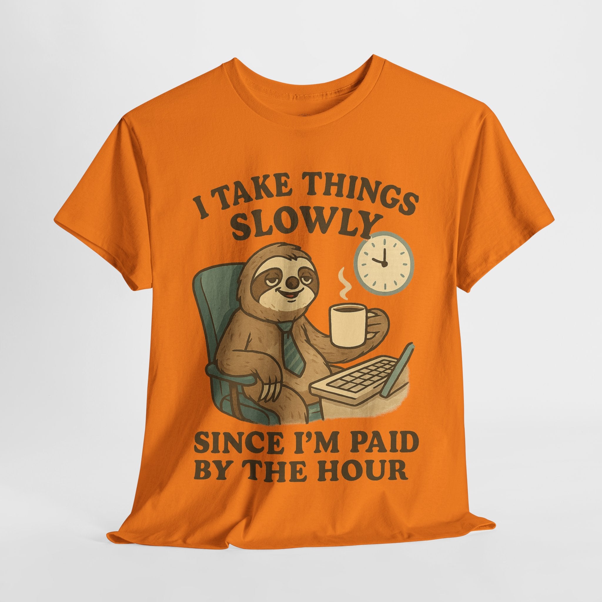 I Take Things Slowly Since I am Paid by the Hour T-Shirt
