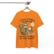 I Take Things Slowly Since I am Paid by the Hour T-Shirt