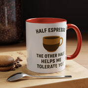 Half Espresso The Other Half Helps Me Tolerate You Coffee Mug