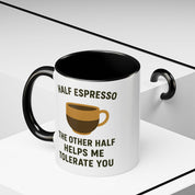 Half Espresso The Other Half Helps Me Tolerate You Coffee Mug