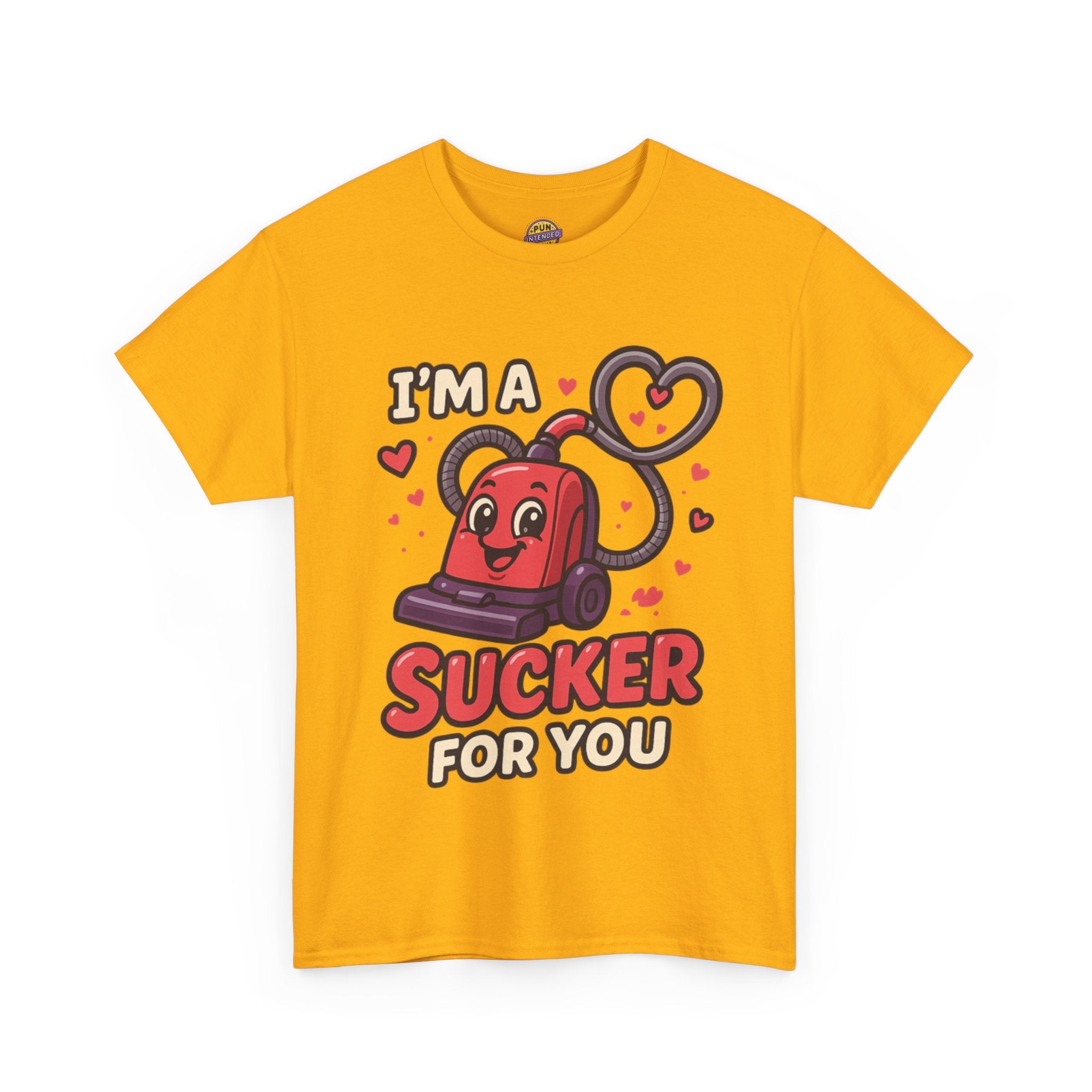 I'm a Sucker For You T-Shirt
