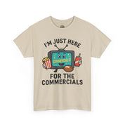 I'm Just Here for the Commercials T-Shirt