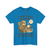 I Take Things Slowly Since I am Paid by the Hour T-Shirt