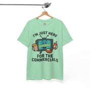 I'm Just Here for the Commercials T-Shirt