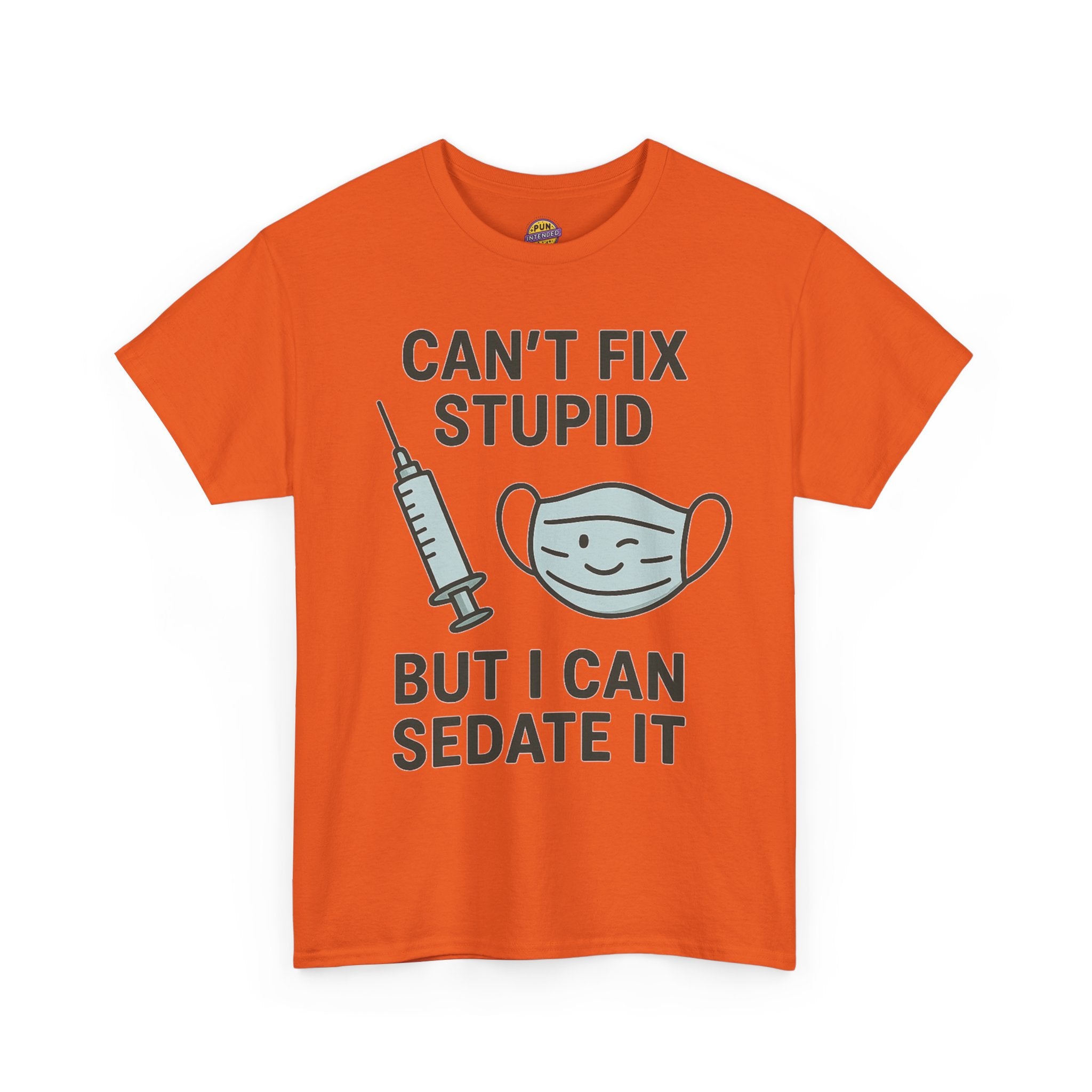 Can't Fix Stupid But I Can Sedate It T-Shirt
