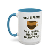 Half Espresso The Other Half Helps Me Tolerate You Coffee Mug