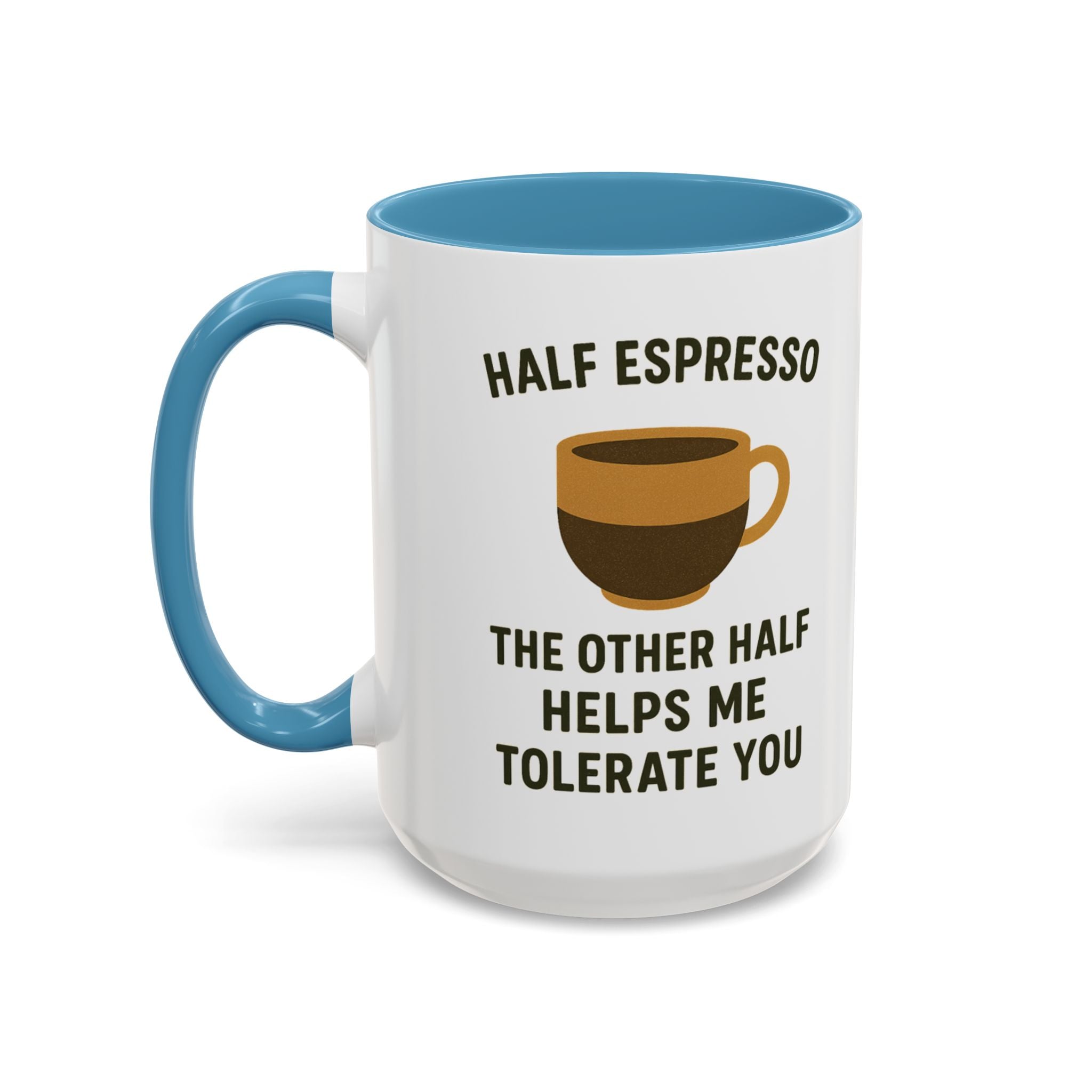Half Espresso The Other Half Helps Me Tolerate You Coffee Mug