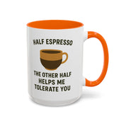 Half Espresso The Other Half Helps Me Tolerate You Coffee Mug