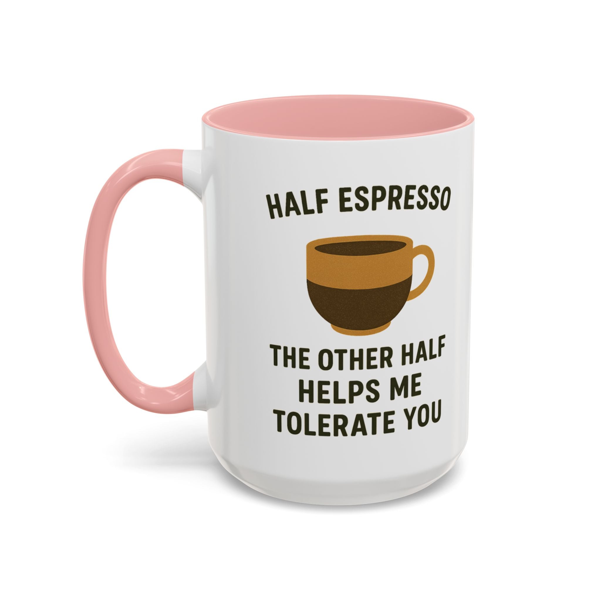 Half Espresso The Other Half Helps Me Tolerate You Coffee Mug