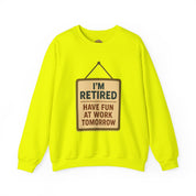 I am Retired Have Fun at Work Tommorow Sweatshirt