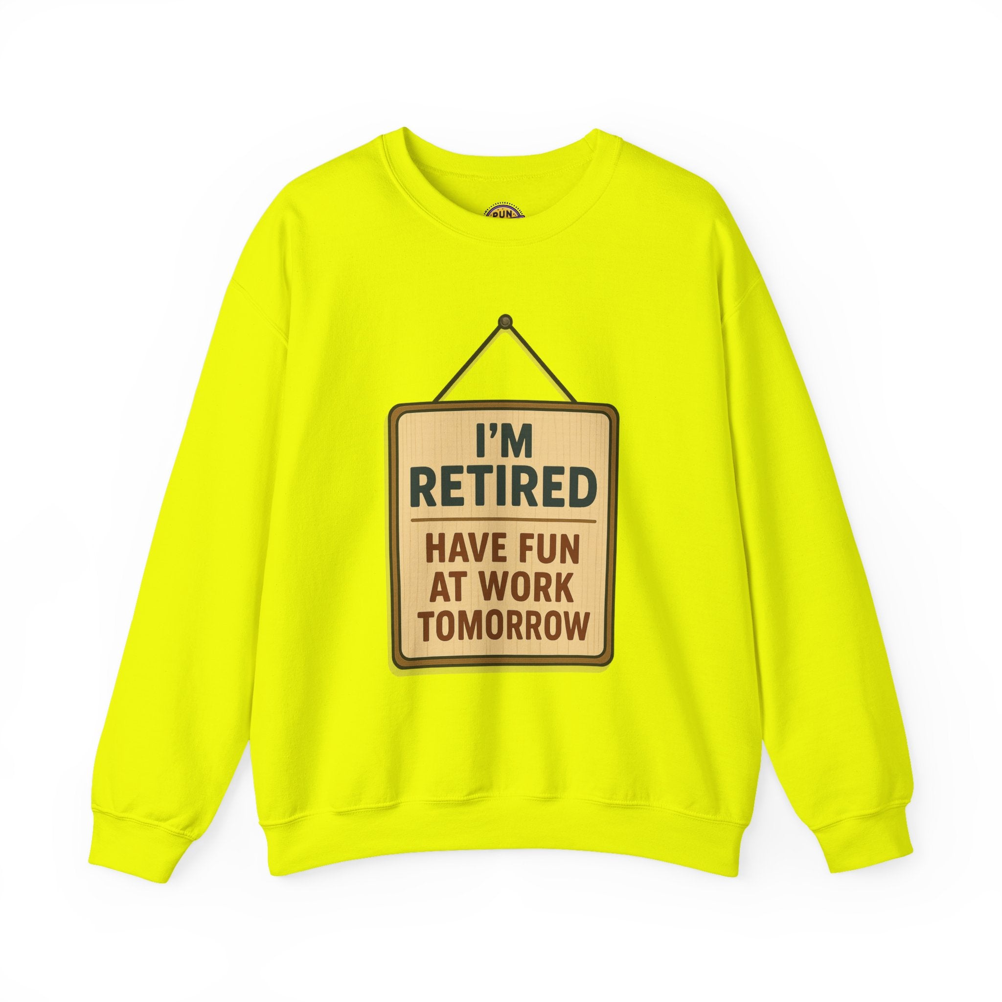 I am Retired Have Fun at Work Tommorow Sweatshirt