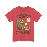 I Take Things Slowly Since I am Paid by the Hour T-Shirt
