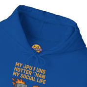 My GPU Runs Hotter Than My Social Life Hoodie