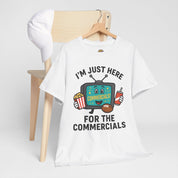 I'm Just Here for the Commercials T-Shirt
