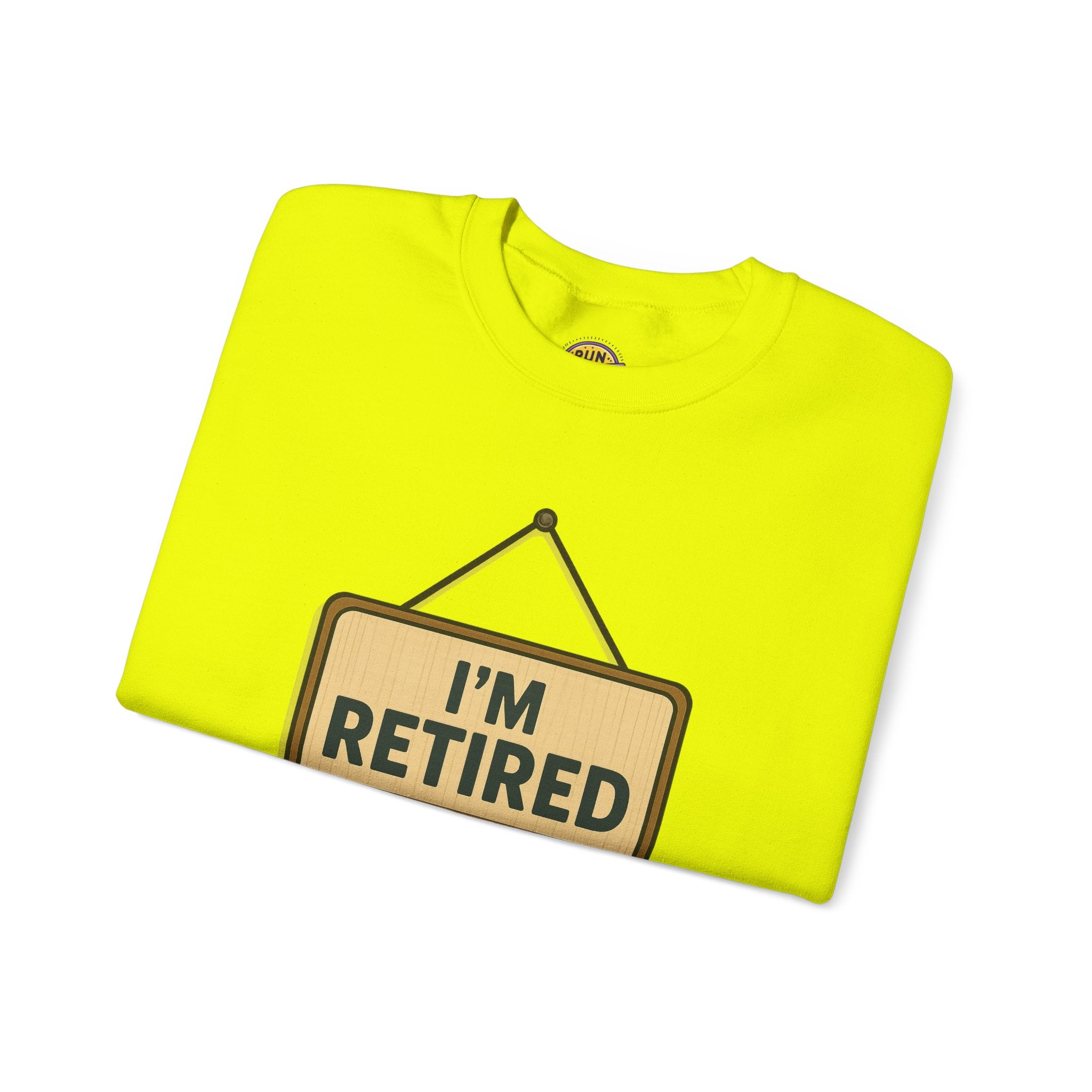 I am Retired Have Fun at Work Tommorow Sweatshirt