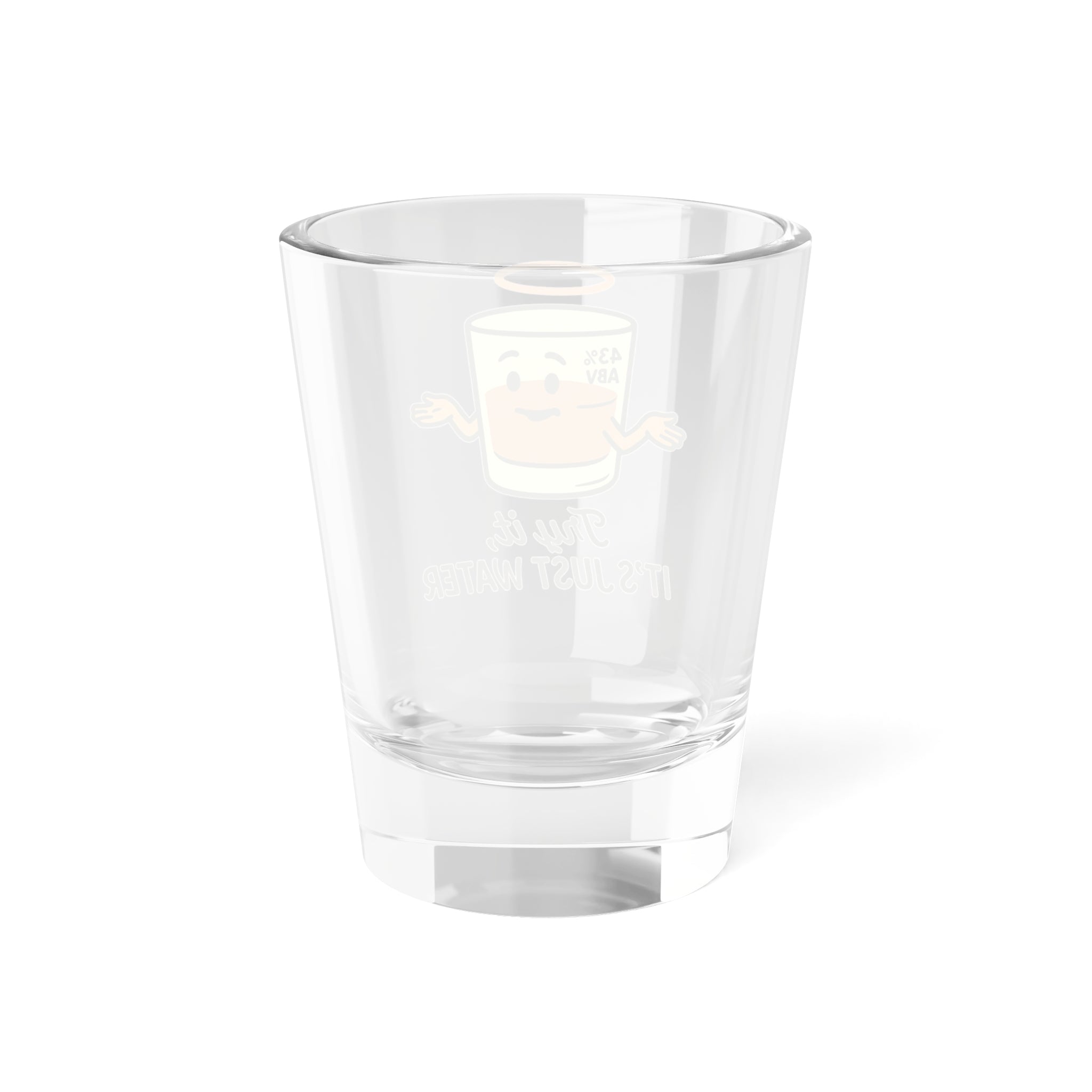 Try it, it is Just Water Shot Glass
